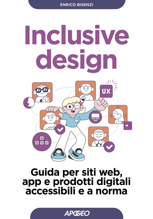 Inclusive design. Guida per siti web, app e prodotti digitali accessibili e a norma - Enrico Bisenzi - copertina