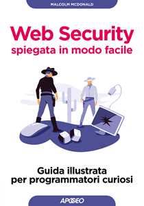 Libro Web security spiegata in modo facile. Guida illustrata per programmatori curiosi Malcolm McDonald