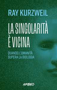 Libro La singolarità è vicina. Quando l'umanità supera la biologia Ray Kurzweil