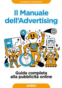 Libro Il manuale dell'advertising. Guida completa alla pubblicità online Giannicola Montesano