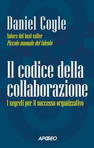 Libro Il codice della collaborazione. I segreti per il successo organizzativo Daniel Coyle