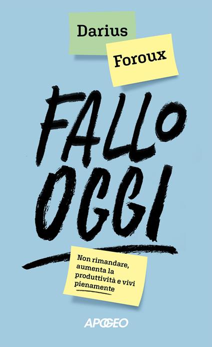 Fallo oggi. Non rimandare, aumenta la produttività e vivi pienamente - Darius Foroux - copertina