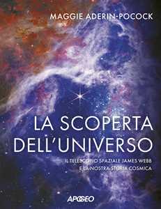 Libro La scoperta dell'universo. Il telescopio spaziale James Webb e la nostra storia cosmica Maggie Aderin-Pocock