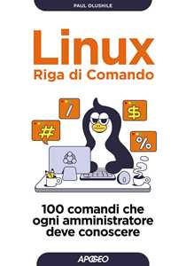 Libro Linux. Riga di comando. 100 comandi che ogni amministratore deve conoscere Paul Olushile