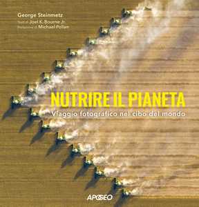 Libro Nutrire il pianeta. Viaggio fotografico nel cibo del mondo George Steinmetz