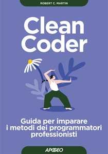 Libro Clean coder. Guida per imparare i metodi dei programmatori professionisti Robert C. Martin