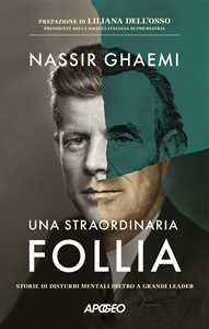 Libro Una straordinaria follia. Storie di disturbi mentali dietro a grandi leader Nassir Ghaemi