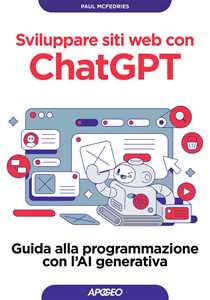Libro Sviluppare siti web con ChatGPT. Guida alla programmazione con l'AI generativa Paul McFedries