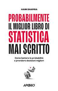 Libro Probabilmente il miglior libro di statistica mai scritto. Come battere le probabilità e prendere decisioni migliori Haim Shapira