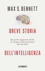 Breve storia dell'intelligenza. Dai primi organismi all'AI: le cinque svolte evolutive del cervello