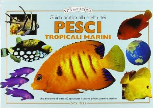 Guida pratica alla scelta dei pesci tropicali marini - Dick Mills - copertina