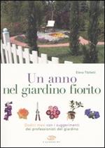 Un anno nel giardino fiorito. Dodici mesi con i suggerimenti dei professionisti del giardino