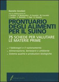 Prontuario degli alimenti per il suino. 75 schede per valutare le materie prime - Daniele Cevolani - copertina