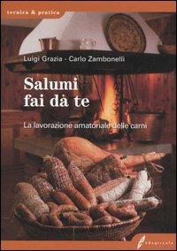 Salumi fai da te. La lavorazione amatoriale delle carni - Luigi Grazia,Carlo Zambonelli - copertina