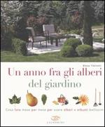 Un anno fra gli alberi del giardino. Cosa fare mese per mese per avere alberi e arbusti bellissimi