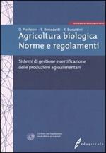 Agricoltura biologica. Norme e regolamenti. Sistemi di gestione e certificazione delle produzioni agroalimentari. Con CD-ROM