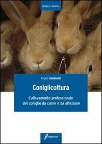 Coniglicoltura. L'allevamento professionale del coniglio da carne e da affezione - Angelo Gamberini - copertina