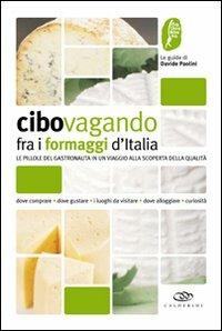 Cibovagando fra i formaggi d'Italia. Un viaggio alla scoperta dei formaggi di qualità - Davide Paolini - copertina