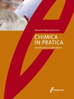 La chimica in pratica. Esercitazioni e laboratorio