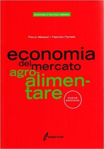 Economia del mercato dei prodotti agroalimentari - Flavio Messori,Fabrizio Ferretti - copertina