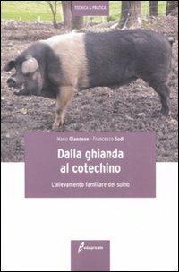 Dalla ghianda al cotechino. L'allevamento familiare del suino - Mario Giannone,Francesco Sodi - copertina