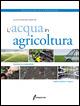 L' acqua in agricoltura. Gestione sostenibile della pratica irrigua - copertina