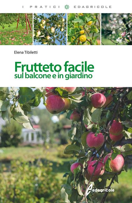 Frutteto facile. Sul balcone e in giradino - Elena Tibiletti - copertina