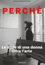 Perché. Le sfide di una donna oltre l'arte