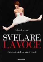 Svelare la voce. Confessioni di un vocal coach