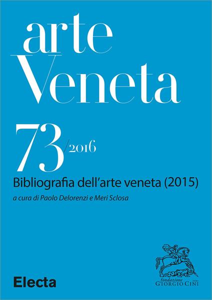 Arte veneta. Rivista di storia dell'arte (2016). Vol. 73 - Paolo Delorenzi,Meri Sclosa - ebook