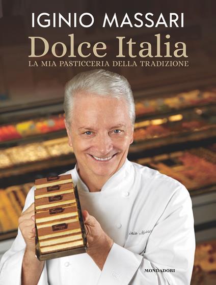 Dolce Italia. La mia pasticceria della tradizione - Debora Massari,Iginio Massari - ebook