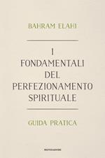 I fondamentali del perfezionamento spirituale. Guida pratica