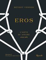 Eros. L'arte di amare senza tabù. Ediz. illustrata