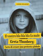 Il vostro bla bla bla fa male. Greta Thunberg: l'arte di creare una protesta globale. Ediz. illustrata