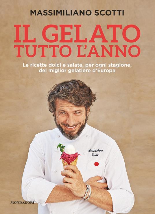 Il gelato tutto l'anno. Le ricette dolci e salate, per ogni stagione, del miglior gelatiere d'Europa - Massimiliano Scotti - ebook