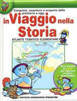 Conquiste, avventure e scoperte dalla preistoria a oggi. In viaggio nella storia. Atlante tematico elementare