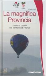 La magnifica Provincia. Passo a passo nel territorio di Firenze. Ediz. italiana e inglese