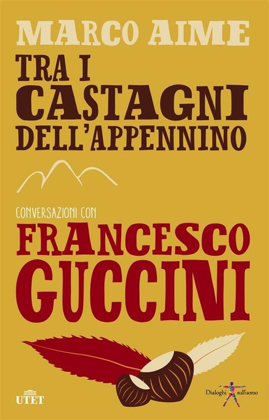 Tra i castagni dell'Appennino. Conversazioni con Francesco Guccini - Marco Aime,Francesco Guccini - ebook