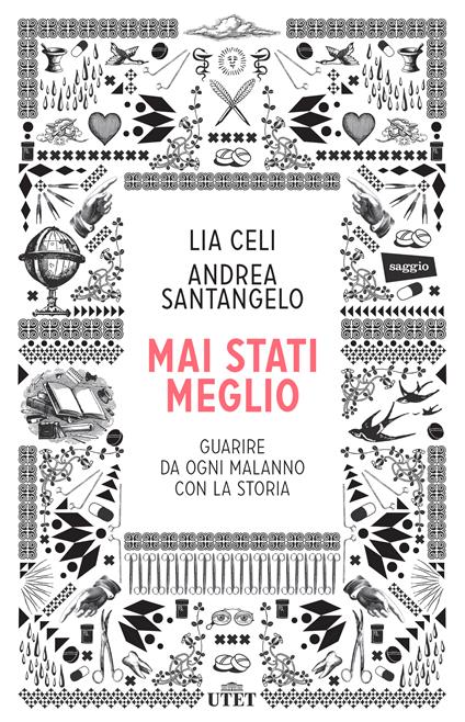 Mai stati meglio. Guarire da ogni malanno con la storia - Lia Celi,Andrea Santangelo - ebook