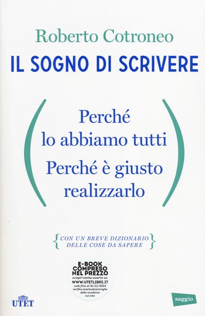 Il sogno di scrivere. Perché lo abbiamo tutti. Perché è giusto realizzarlo. Con e-book - Roberto Cotroneo - copertina