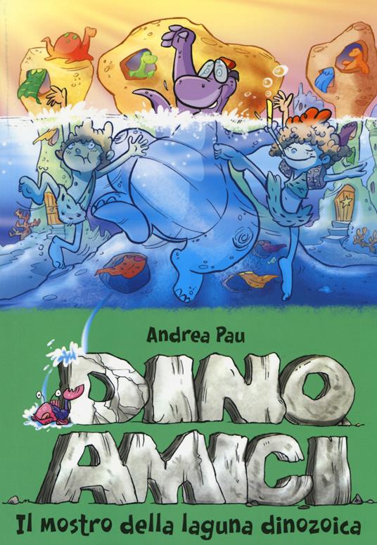 Il mostro della laguna dinozoica. Dinoamici. Ediz. illustrata - Andrea Pau - 2