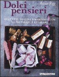 Dolci pensieri. Dolcetti, praline e marshmallow da preparare e regalare - Annie Rigg - 3