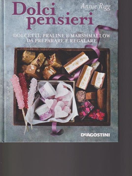 Dolci pensieri. Dolcetti, praline e marshmallow da preparare e regalare - Annie Rigg - 4