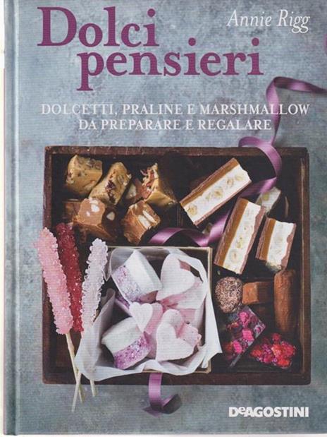 Dolci pensieri. Dolcetti, praline e marshmallow da preparare e regalare - Annie Rigg - copertina