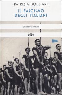 Il fascismo degli italiani. Una storia sociale - Patrizia Dogliani - copertina