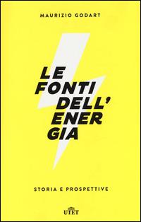 Le fonti dell'energia. Storia e prospettive. Con e-book - Maurizio Godart - copertina