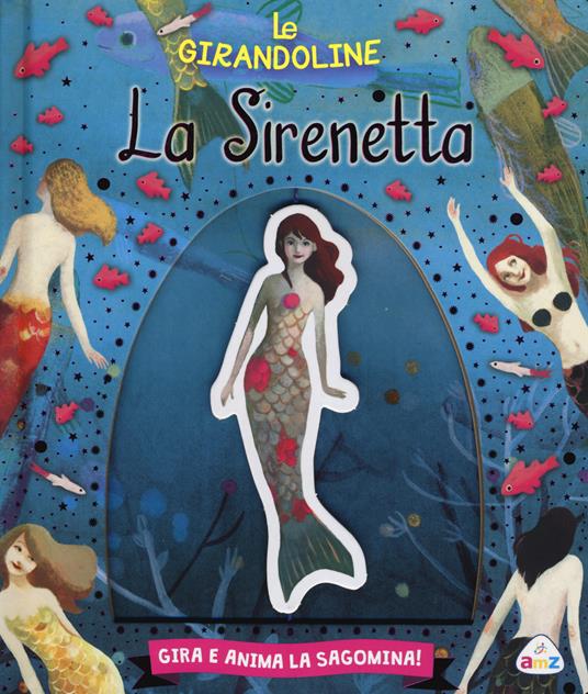 La sirenetta. Ediz. illustrata - Valentina Deiana - Mariachiara Di Giorgio  - - Libro - AMZ - Le girandoline
