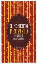 Il momento propizio. 99 storie confuciane. Con e-book