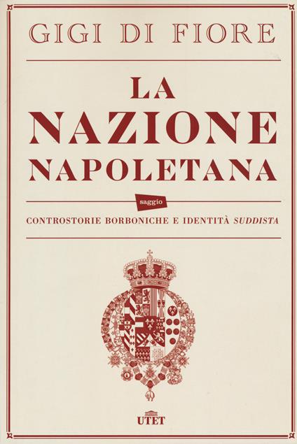 La nazione napoletana. Controstorie borboniche e identità «suddista». Con e-book - Gigi Di Fiore - copertina