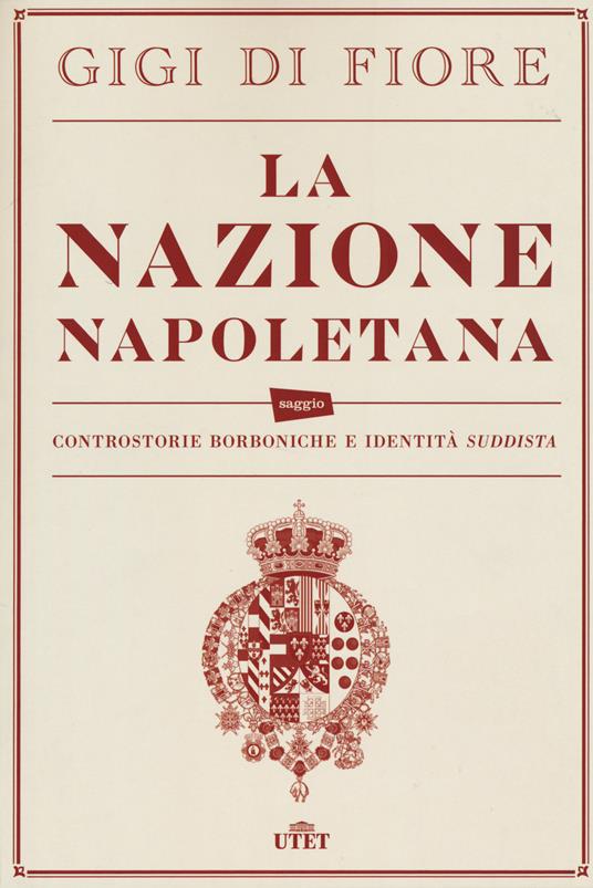 La nazione napoletana. Controstorie borboniche e identità «suddista». Con e-book - Gigi Di Fiore - copertina